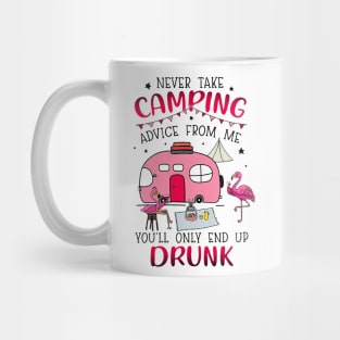 Never Take Camping Advice From Me Drunk Mug